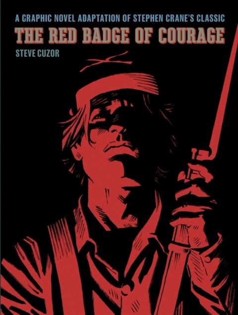 The Red Badge of Courage - A Graphic Novel Adaptation of Stephen Crane’s Classic
