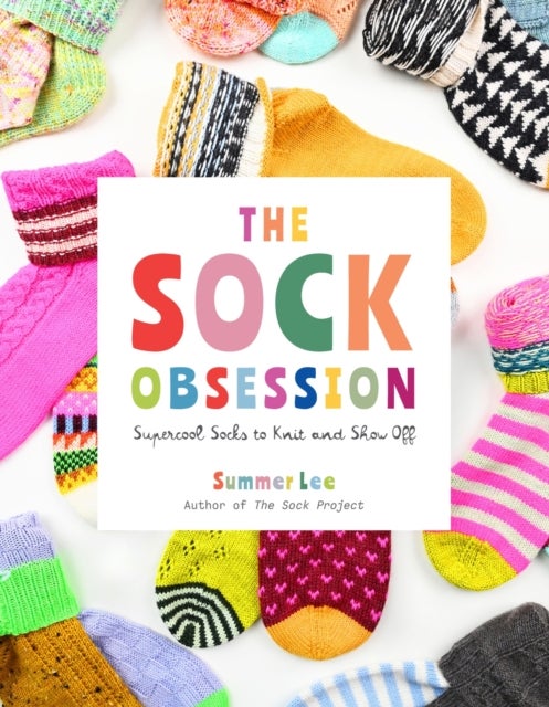 The Sock Obsession - Supercool Socks to Knit and Show Off