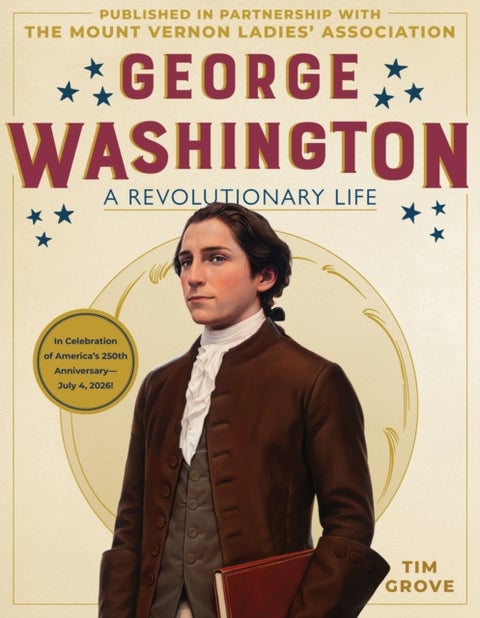 George Washington - A Revolutionary Life