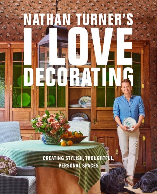 Nathan Turner’s I Love Decorating - Creating Stylish, Thoughtful, and Personal Spaces