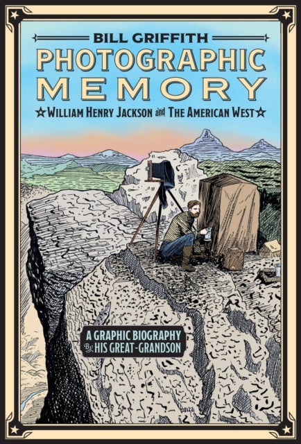 Photographic Memory - William Henry Jackson and the American West
