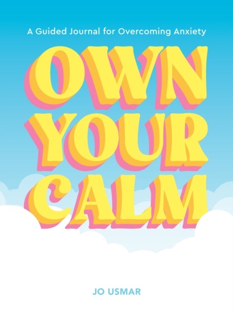 Own Your Calm - A Guided Journal for Overcoming Anxiety