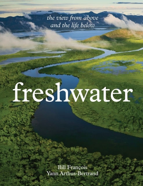Freshwater - The View from Above and the Life Below