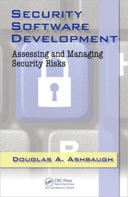 Security Software Development - Assessing and Managing Security Risks