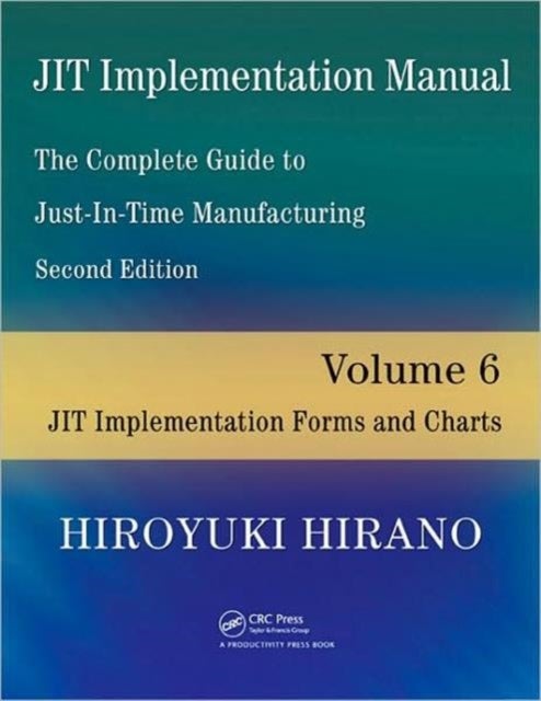 JIT Implementation Manual -- The Complete Guide to Just-In-Time Manufacturing - Volume 6 -- JIT Implementation Forms and Charts