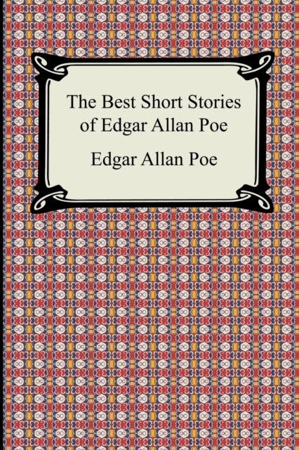 The Best Short Stories of Edgar Allan Poe - (The Fall of the House of Usher, the Tell-Tale Heart and Other Tales)