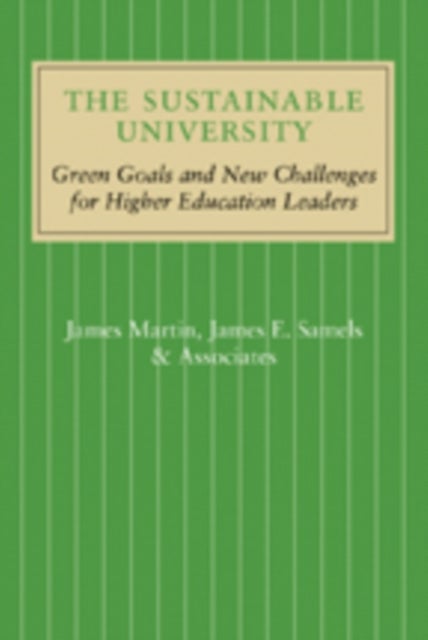 The Sustainable University - Green Goals and New Challenges for Higher Education Leaders