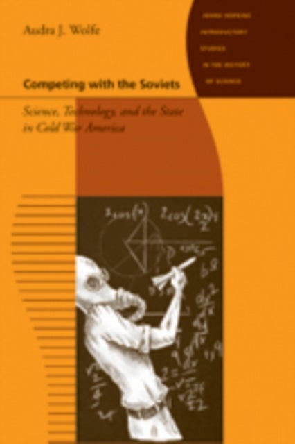 Competing with the Soviets - Science, Technology, and the State in Cold War America