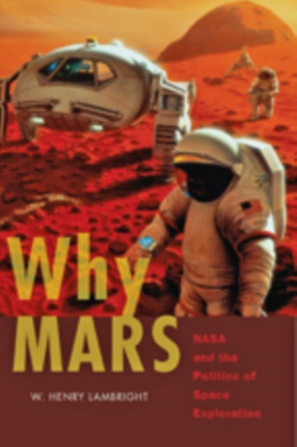 Why Mars - NASA and the Politics of Space Exploration