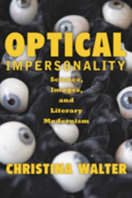 Optical Impersonality - Science, Images, and Literary Modernism