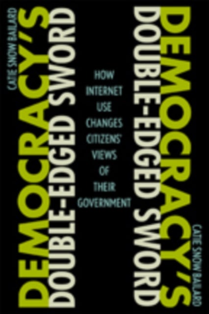 Democracy's Double-Edged Sword - How Internet Use Changes Citizens' Views of Their Government