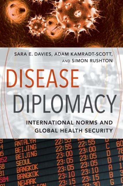 Disease Diplomacy - International Norms and Global Health Security