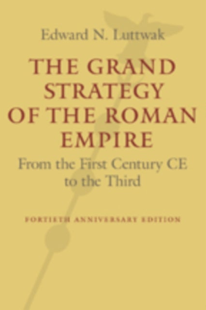 The Grand Strategy of the Roman Empire - From the First Century CE to the Third
