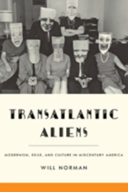 Transatlantic Aliens - Modernism, Exile, and Culture in Midcentury America