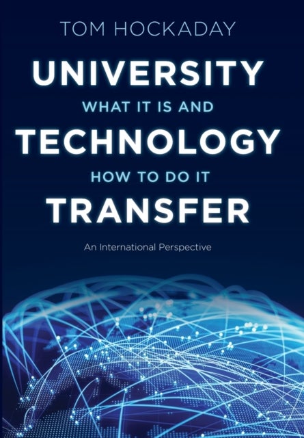 University Technology Transfer - What It Is and How to Do It