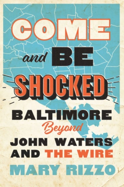 Come and Be Shocked - Baltimore beyond John Waters and The Wire