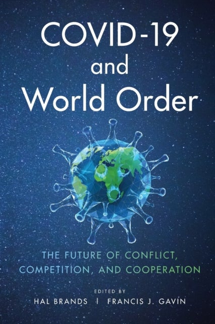 COVID-19 and World Order - The Future of Conflict, Competition, and Cooperation