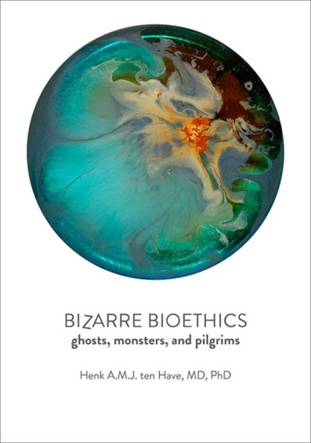 Bizarre Bioethics - Ghosts, Monsters, and Pilgrims