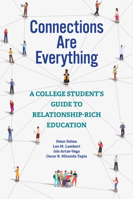 Connections Are Everything - A College Student's Guide to Relationship-Rich Education