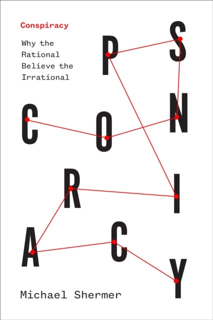 Conspiracy - Why the Rational Believe the Irrational