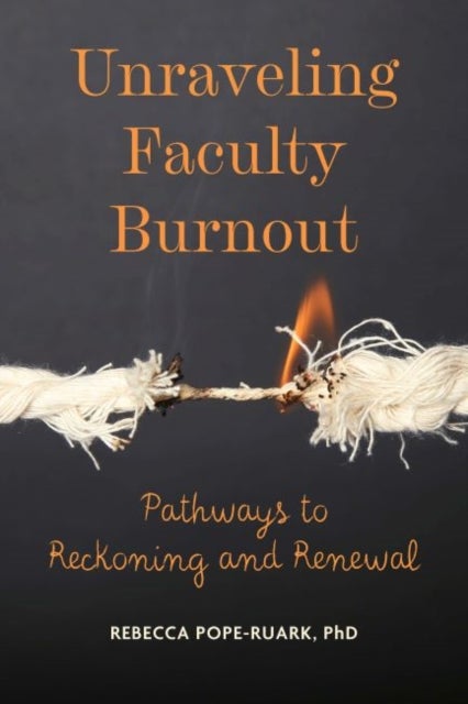 Unraveling Faculty Burnout - Pathways to Reckoning and Renewal
