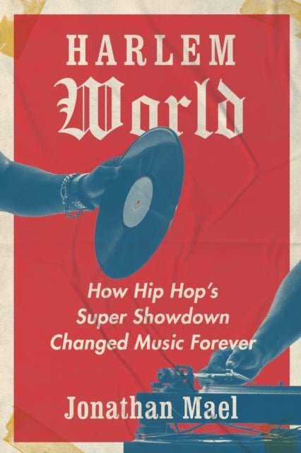 Harlem World - How Hip Hop's Super Showdown Changed Music Forever