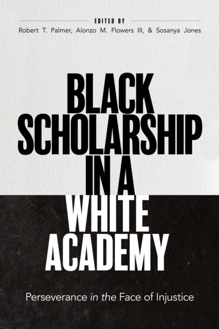 Black Scholarship in a White Academy - Perseverance in the Face of Injustice