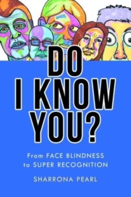 Do I Know You? - From Face Blindness to Super Recognition