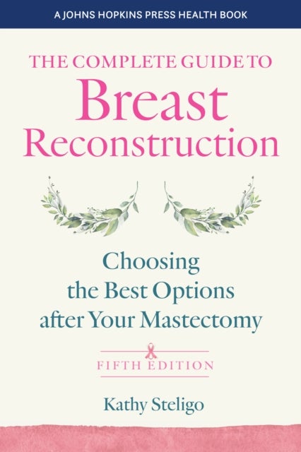The Complete Guide to Breast Reconstruction - Choosing the Best Options after Your Mastectomy