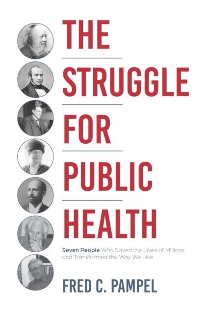 The Struggle for Public Health - Seven People Who Saved the Lives of Millions and Transformed the Way We Live