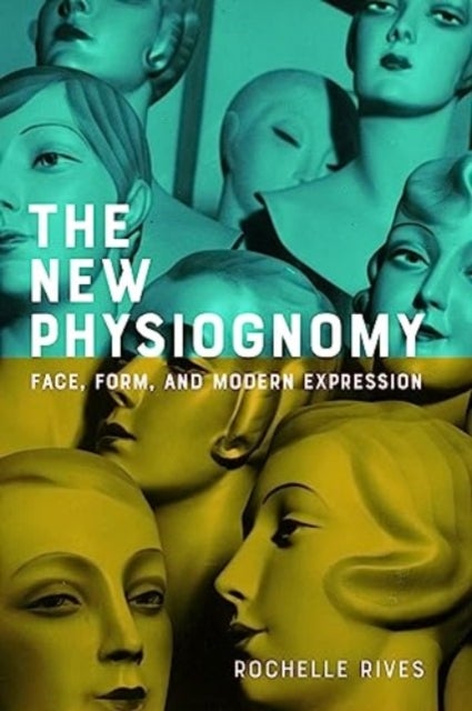 The New Physiognomy - Face, Form, and Modern Expression