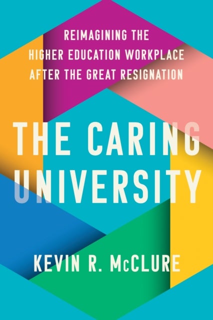 The Caring University - Reimagining the Higher Education Workplace after the Great Resignation