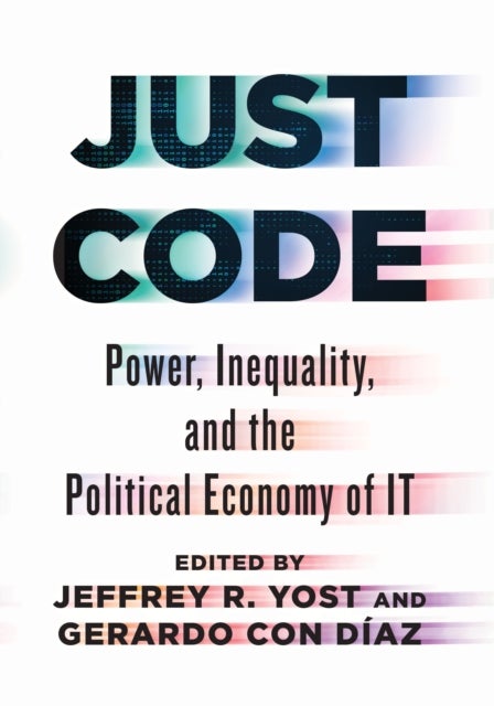 Just Code - Power, Inequality, and the Political Economy of IT