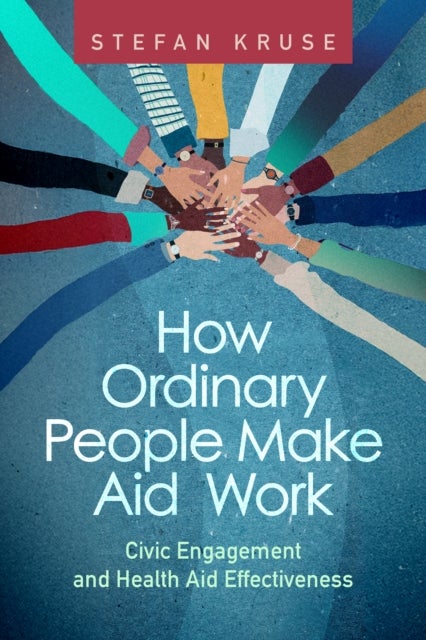 How Ordinary People Make Aid Work - Civic Engagement and Health Aid Effectiveness