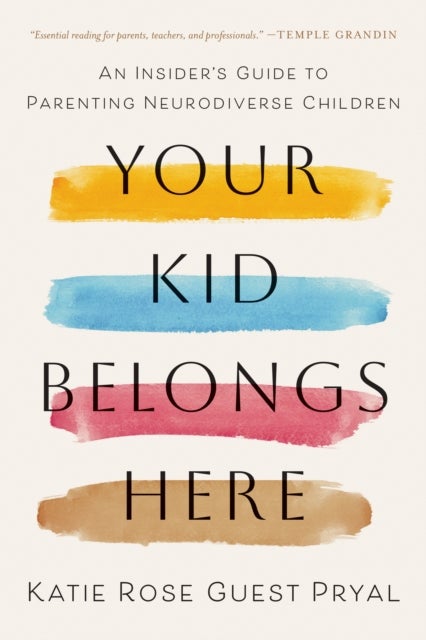 Your Kid Belongs Here - An Insider's Guide to Parenting Neurodiverse Children
