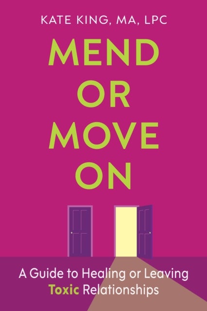 Mend or Move On - A Guide to Healing or Leaving Toxic Relationships