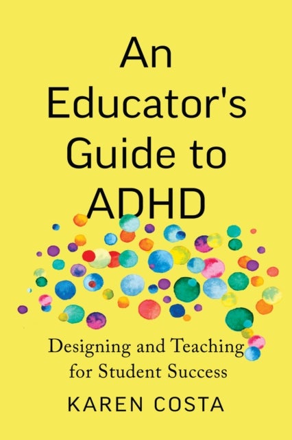 An Educator's Guide to ADHD - Designing and Teaching for Student Success