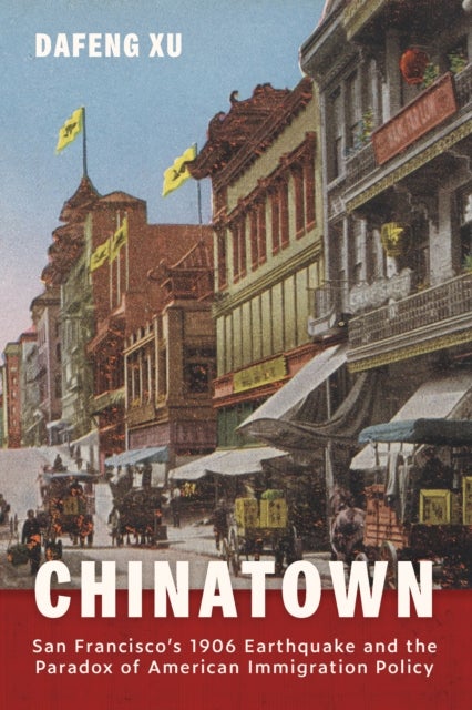 Chinatown - San Francisco's 1906 Earthquake and the Paradox of American Immigration Policy