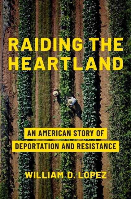 Raiding the Heartland - An American Story of Deportation and Resistance