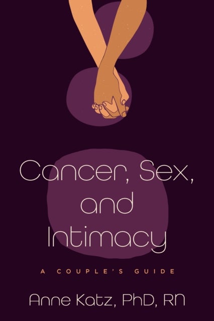Cancer, Sex, and Intimacy - A Couple's Guide