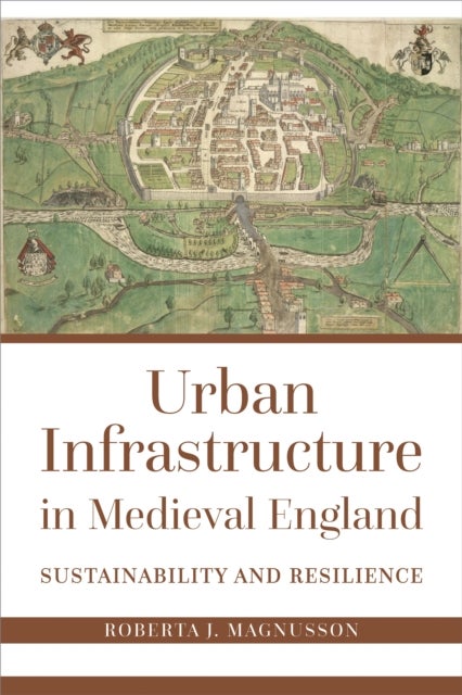 Urban Infrastructure in Medieval England - Sustainability and Resilience