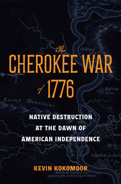The Cherokee War of 1776 - Native Destruction at the Dawn of American Independence