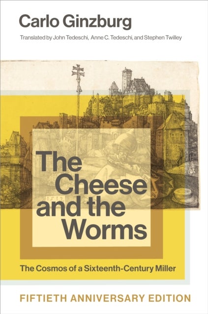 The Cheese and the Worms - The Cosmos of a Sixteenth-Century Miller