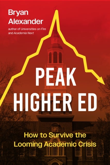 Peak Higher Ed - How to Survive the Looming Academic Crisis
