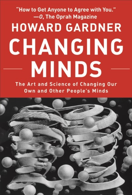 Changing Minds - The Art and Science of Changing Our Own and Other Peoples Minds