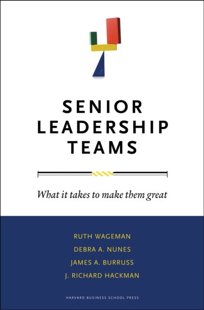 Senior Leadership Teams - What It Takes to Make Them Great