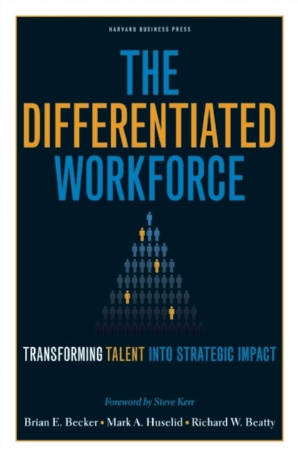 The Differentiated Workforce - Translating Talent into Strategic Impact