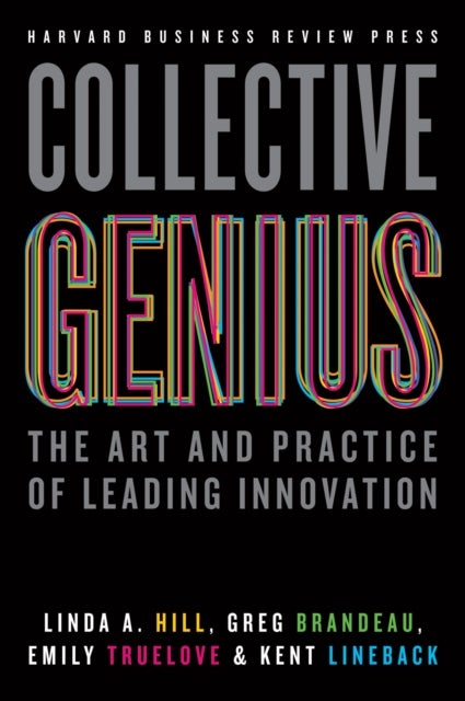 Collective Genius - The Art and Practice of Leading Innovation