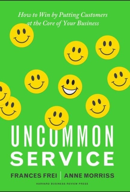 Uncommon Service - How to Win by Putting Customers at the Core of Your Business