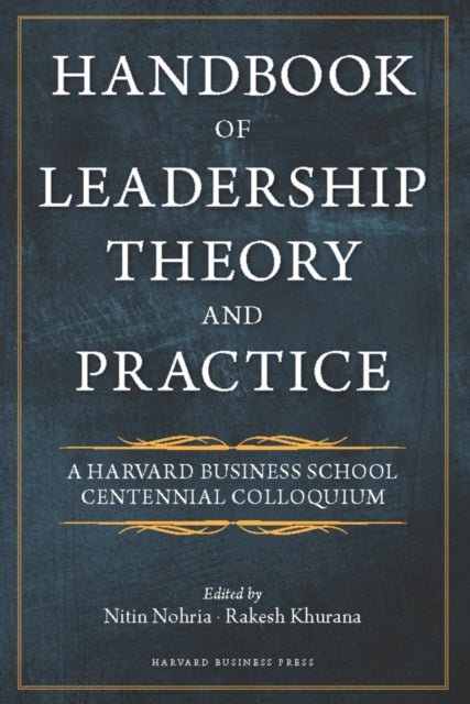 Handbook of Leadership Theory and Practice - A Harvard Business School Centennial
